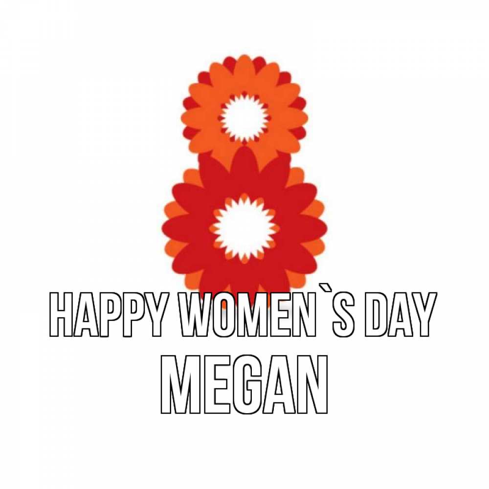 Greetings card с именем, Megan happy women`s day восьмерка из лепестков Greetings with text for free download 
